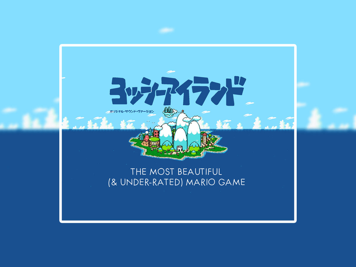 Yoshi’s Island: The Most Beautiful & Under-rated Mario&nbsp;Game